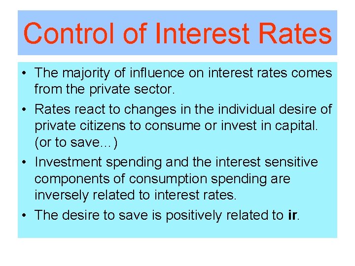 Control of Interest Rates • The majority of influence on interest rates comes from