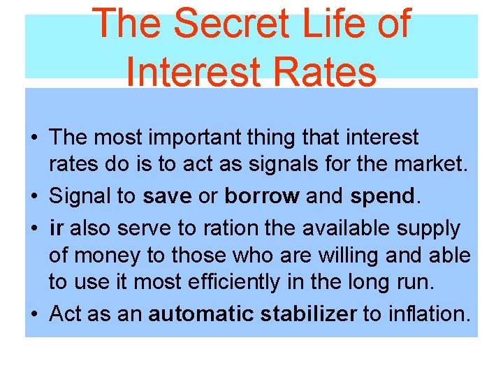 The Secret Life of Interest Rates • The most important thing that interest rates