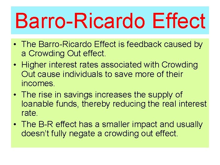 Barro-Ricardo Effect • The Barro-Ricardo Effect is feedback caused by a Crowding Out effect.