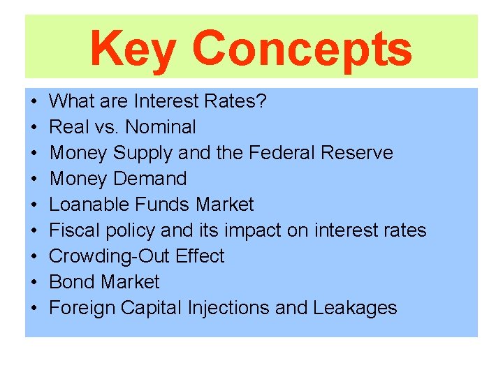 Key Concepts • • • What are Interest Rates? Real vs. Nominal Money Supply