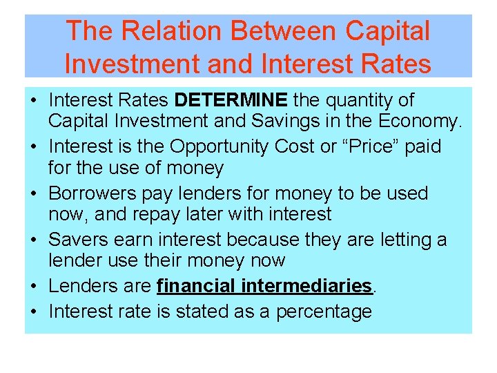 The Relation Between Capital Investment and Interest Rates • Interest Rates DETERMINE the quantity