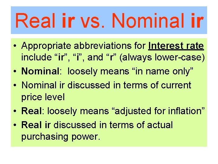 Real ir vs. Nominal ir • Appropriate abbreviations for Interest rate include “ir”, “i”,