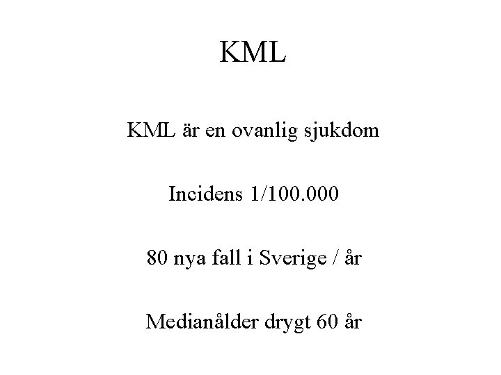 KML är en ovanlig sjukdom Incidens 1/100. 000 80 nya fall i Sverige /