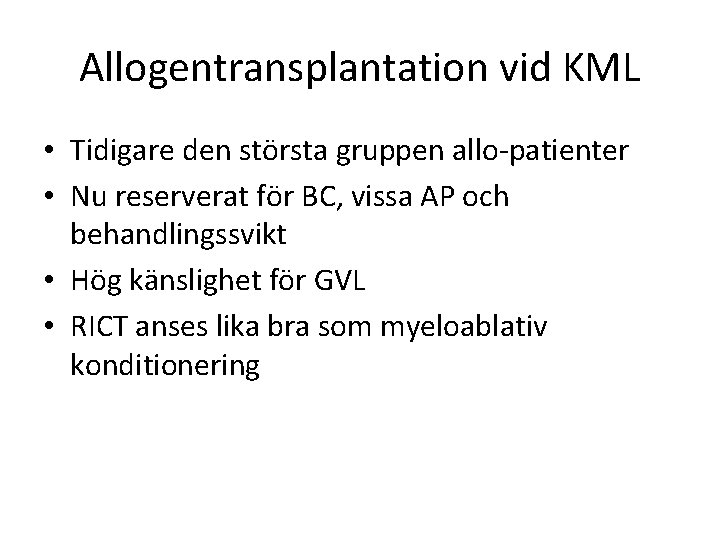 Allogentransplantation vid KML • Tidigare den största gruppen allo-patienter • Nu reserverat för BC,