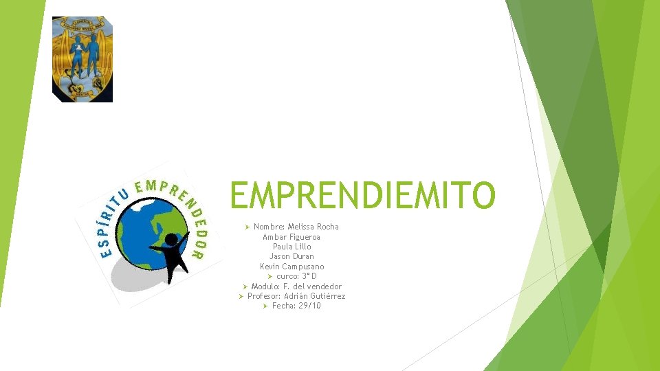 EMPRENDIEMITO Ø Nombre: Melissa Rocha Ambar Figueroa Paula Lillo Jason Duran Kevin Campusano Ø