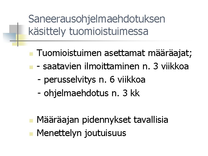 Saneerausohjelmaehdotuksen käsittely tuomioistuimessa n n Tuomioistuimen asettamat määräajat; - saatavien ilmoittaminen n. 3 viikkoa