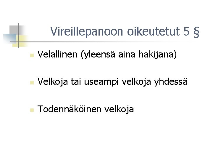 Vireillepanoon oikeutetut 5 § n Velallinen (yleensä aina hakijana) n Velkoja tai useampi velkoja