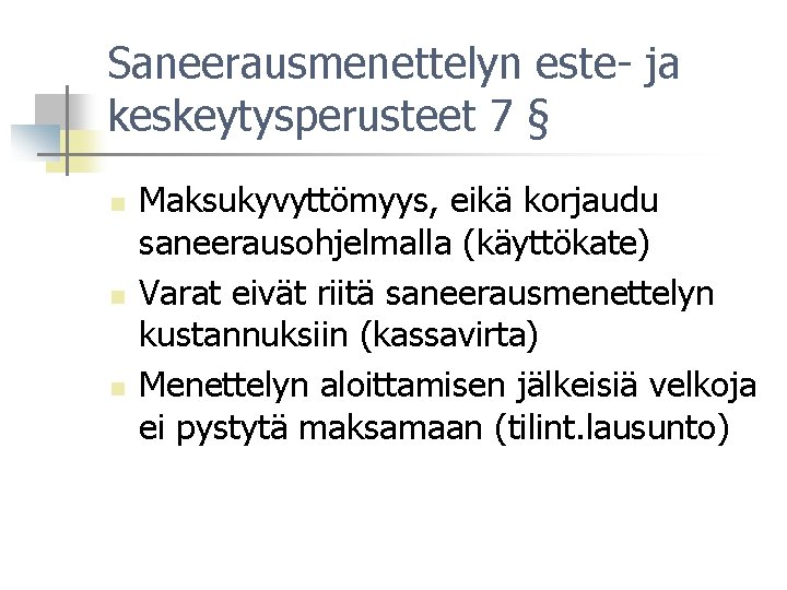 Saneerausmenettelyn este- ja keskeytysperusteet 7 § n n n Maksukyvyttömyys, eikä korjaudu saneerausohjelmalla (käyttökate)