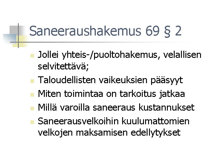 Saneeraushakemus 69 § 2 n n n Jollei yhteis-/puoltohakemus, velallisen selvitettävä; Taloudellisten vaikeuksien pääsyyt