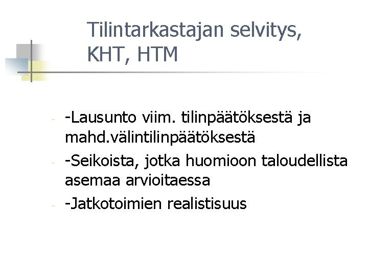 Tilintarkastajan selvitys, KHT, HTM - -Lausunto viim. tilinpäätöksestä ja mahd. välintilinpäätöksestä -Seikoista, jotka huomioon
