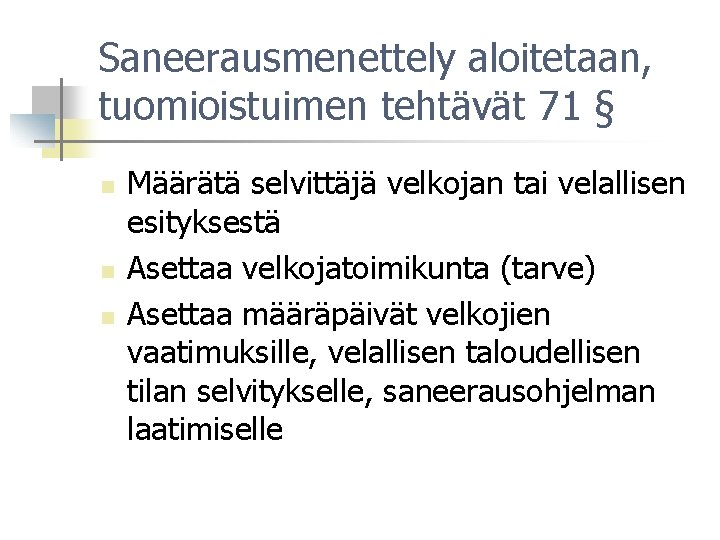 Saneerausmenettely aloitetaan, tuomioistuimen tehtävät 71 § n n n Määrätä selvittäjä velkojan tai velallisen