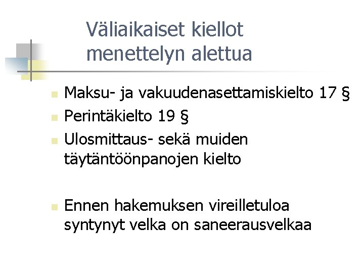 Väliaikaiset kiellot menettelyn alettua n n Maksu- ja vakuudenasettamiskielto 17 § Perintäkielto 19 §