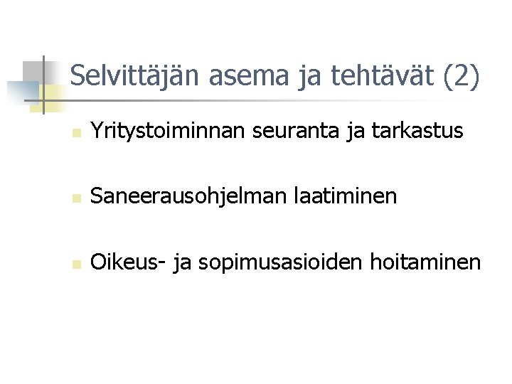 Selvittäjän asema ja tehtävät (2) n Yritystoiminnan seuranta ja tarkastus n Saneerausohjelman laatiminen n