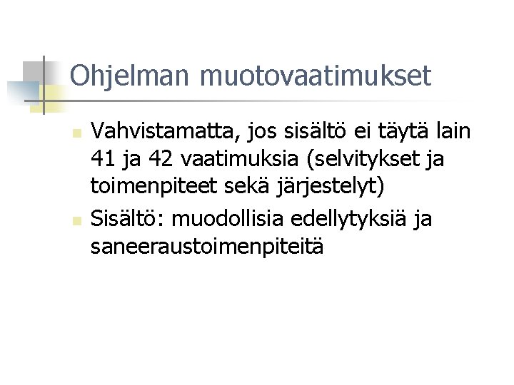 Ohjelman muotovaatimukset n n Vahvistamatta, jos sisältö ei täytä lain 41 ja 42 vaatimuksia