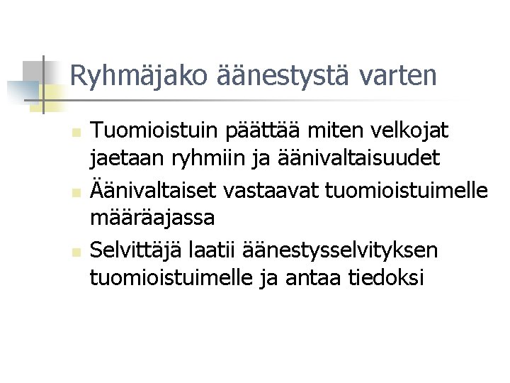 Ryhmäjako äänestystä varten n Tuomioistuin päättää miten velkojat jaetaan ryhmiin ja äänivaltaisuudet Äänivaltaiset vastaavat