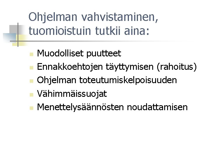 Ohjelman vahvistaminen, tuomioistuin tutkii aina: n n n Muodolliset puutteet Ennakkoehtojen täyttymisen (rahoitus) Ohjelman