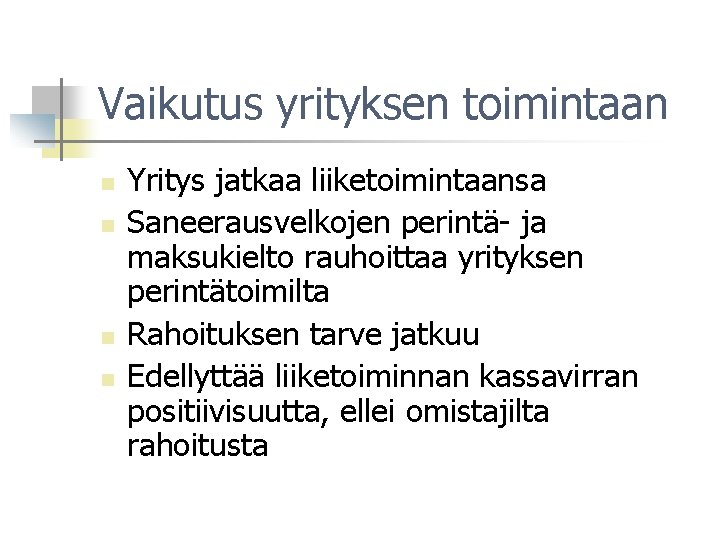 Vaikutus yrityksen toimintaan n n Yritys jatkaa liiketoimintaansa Saneerausvelkojen perintä- ja maksukielto rauhoittaa yrityksen