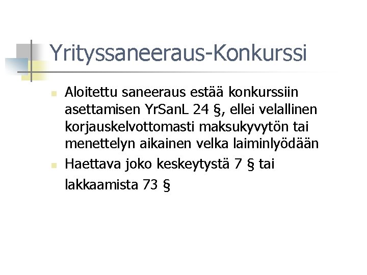 Yrityssaneeraus-Konkurssi n n Aloitettu saneeraus estää konkurssiin asettamisen Yr. San. L 24 §, ellei