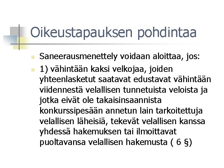 Oikeustapauksen pohdintaa n n Saneerausmenettely voidaan aloittaa, jos: 1) vähintään kaksi velkojaa, joiden yhteenlasketut