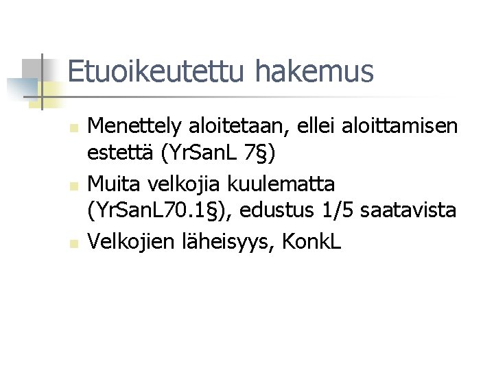 Etuoikeutettu hakemus n n n Menettely aloitetaan, ellei aloittamisen estettä (Yr. San. L 7§)