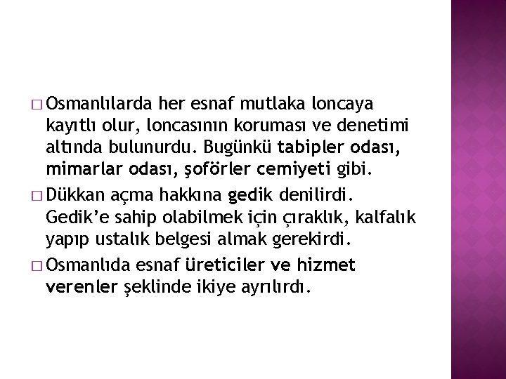 � Osmanlılarda her esnaf mutlaka loncaya kayıtlı olur, loncasının koruması ve denetimi altında bulunurdu.