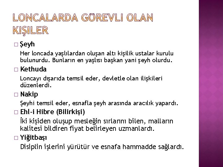 � Şeyh Her loncada yaşlılardan oluşan altı kişilik ustalar kurulu bulunurdu. Bunların en yaşlısı