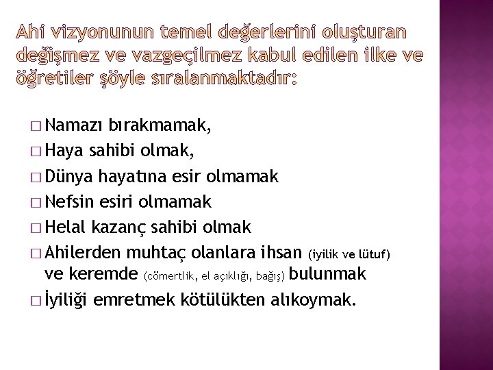 � Namazı bırakmamak, � Haya sahibi olmak, � Dünya hayatına esir olmamak � Nefsin