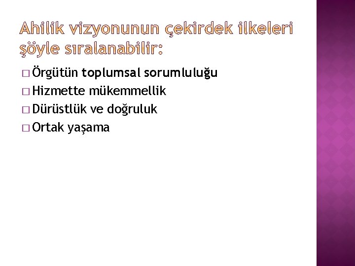 � Örgütün toplumsal sorumluluğu � Hizmette mükemmellik � Dürüstlük ve doğruluk � Ortak yaşama