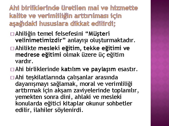 � Ahiliğin temel felsefesini “Müşteri velinimetimizdir” anlayışı oluşturmaktadır. � Ahilikte mesleki eğitim, tekke eğitimi