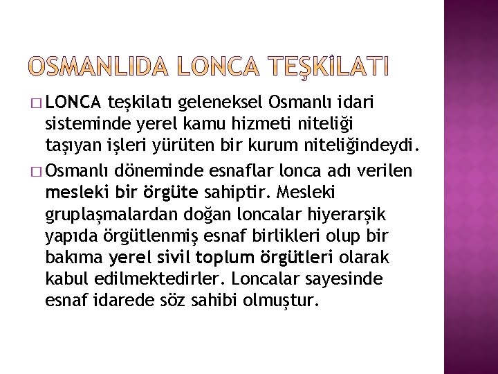 � LONCA teşkilatı geleneksel Osmanlı idari sisteminde yerel kamu hizmeti niteliği taşıyan işleri yürüten