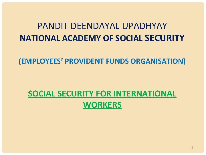 PANDIT DEENDAYAL UPADHYAY NATIONAL ACADEMY OF SOCIAL SECURITY (EMPLOYEES’ PROVIDENT FUNDS ORGANISATION) SOCIAL SECURITY