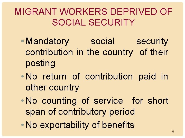 MIGRANT WORKERS DEPRIVED OF SOCIAL SECURITY • Mandatory social security contribution in the country