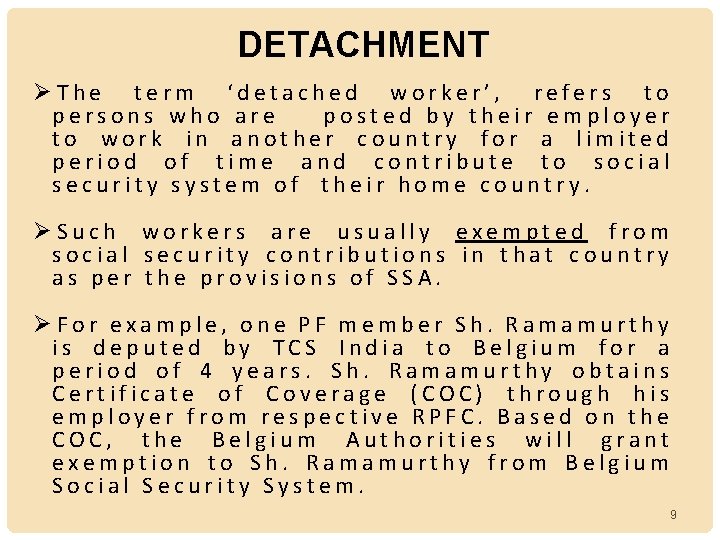 DETACHMENT ØThe term ‘detached worker’, refers to persons who are posted by their employer