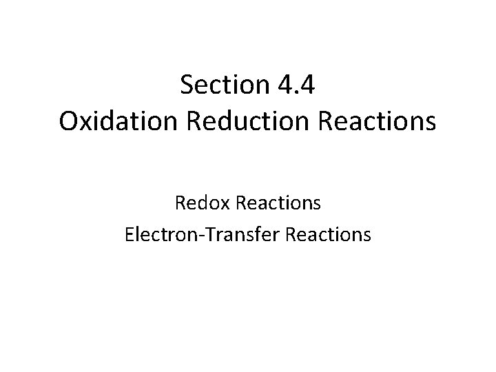 Section 4. 4 Oxidation Reduction Reactions Redox Reactions Electron-Transfer Reactions 