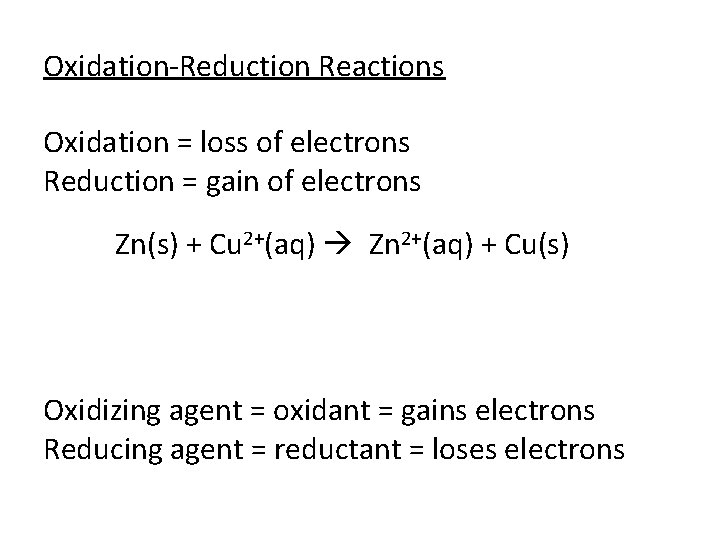 Oxidation-Reduction Reactions Oxidation = loss of electrons Reduction = gain of electrons Zn(s) +
