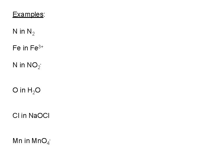 Examples: N in N 2 Fe in Fe 3+ N in NO 2 O