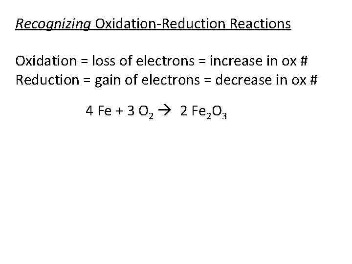 Recognizing Oxidation-Reduction Reactions Oxidation = loss of electrons = increase in ox # Reduction