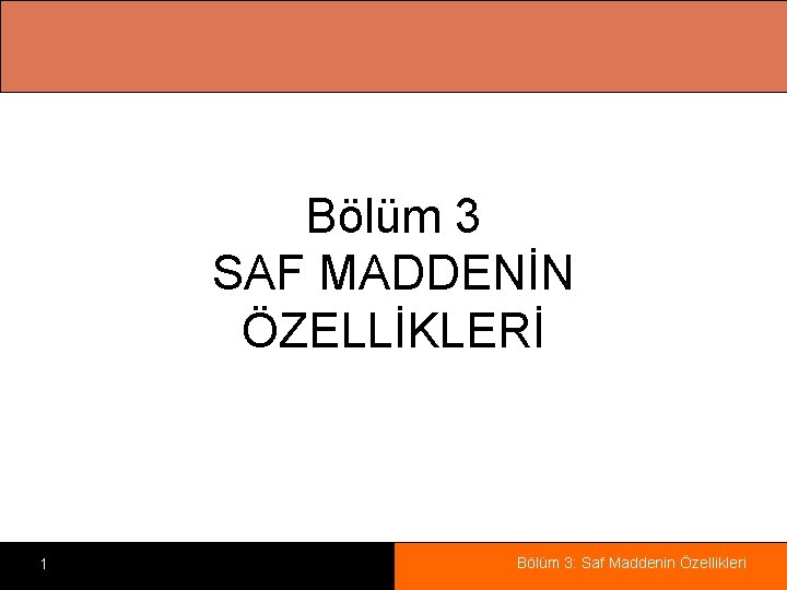 Bölüm 3 SAF MADDENİN ÖZELLİKLERİ 1 Bölüm 3: Saf Maddenin Özellikleri 