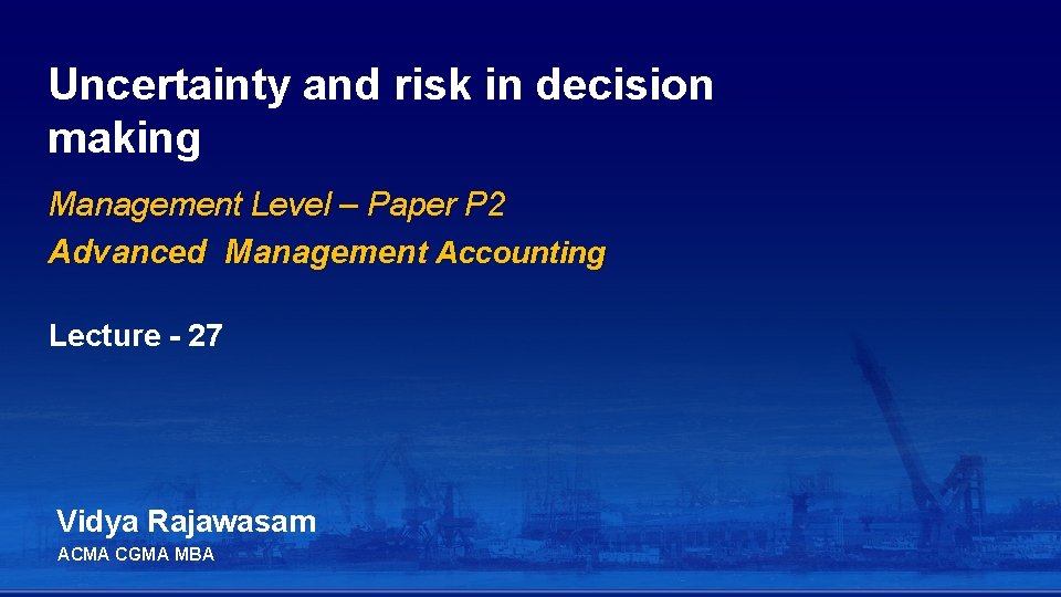 Uncertainty and risk in decision making Management Level – Paper P 2 Advanced Management