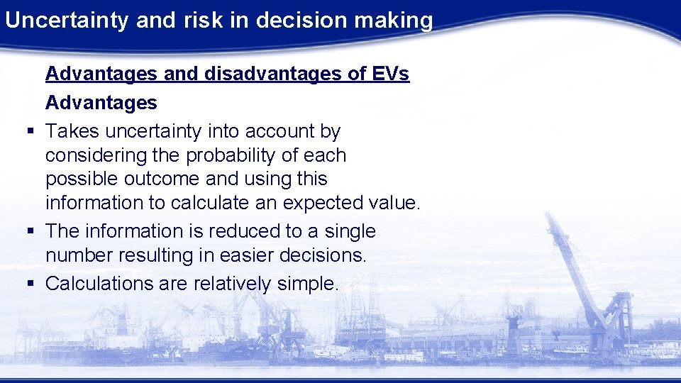 Uncertainty and risk in decision making Advantages and disadvantages of EVs Advantages § Takes