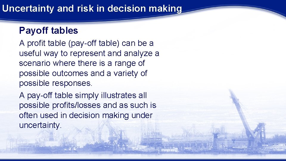 Uncertainty and risk in decision making Payoff tables A profit table (pay off table)