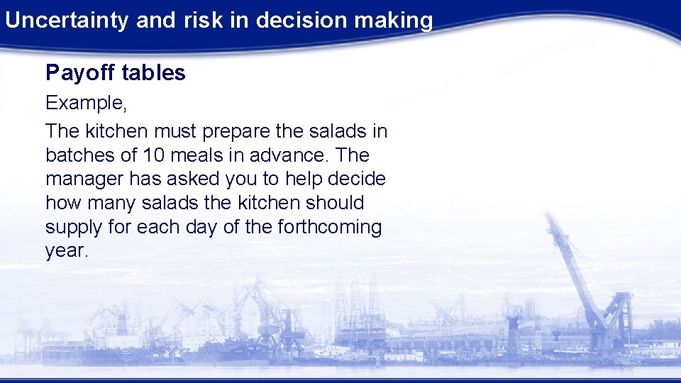 Uncertainty and risk in decision making Payoff tables Example, The kitchen must prepare the