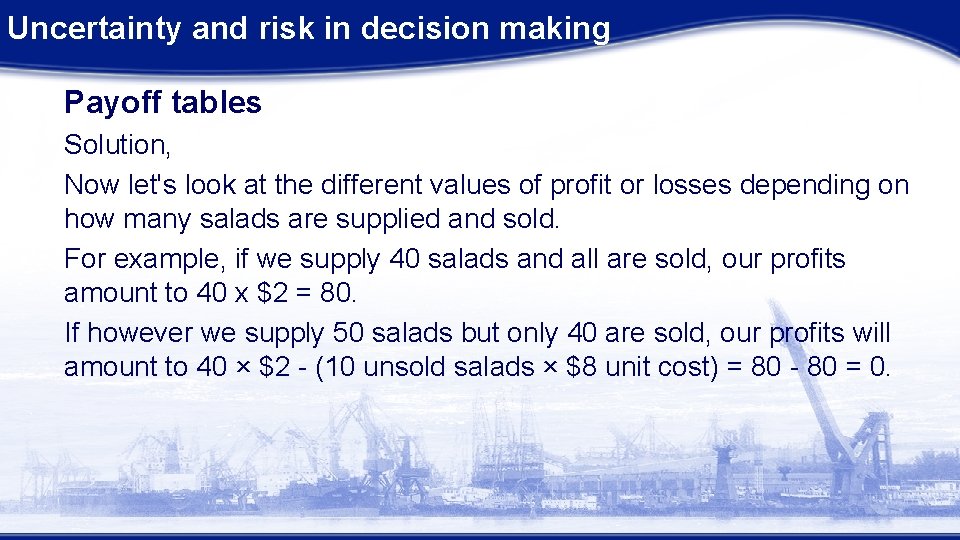 Uncertainty and risk in decision making Payoff tables Solution, Now let's look at the