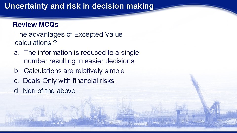 Uncertainty and risk in decision making Review MCQs The advantages of Excepted Value calculations