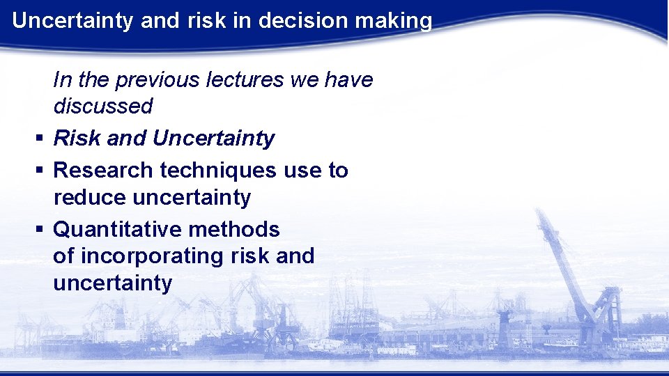  Uncertainty and risk in decision making In the previous lectures we have discussed