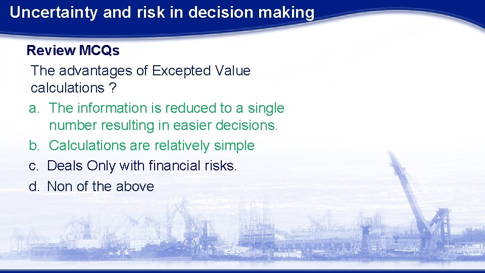 Uncertainty and risk in decision making Review MCQs The advantages of Excepted Value calculations