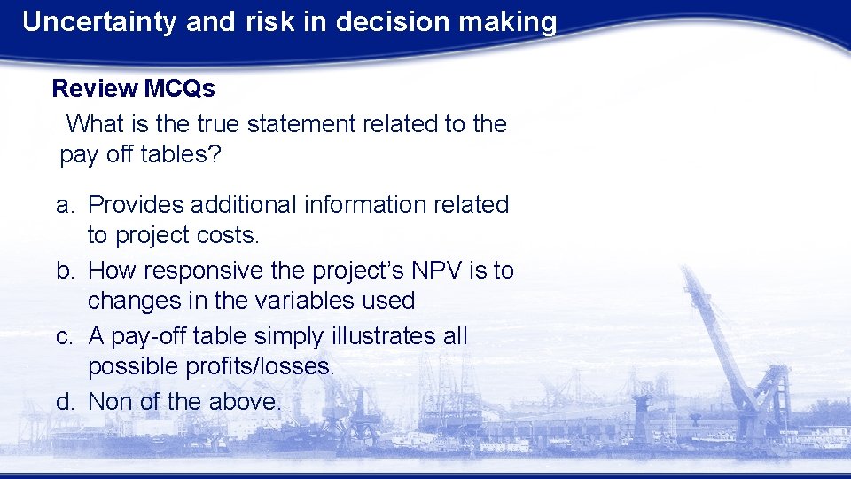 Uncertainty and risk in decision making Review MCQs What is the true statement related