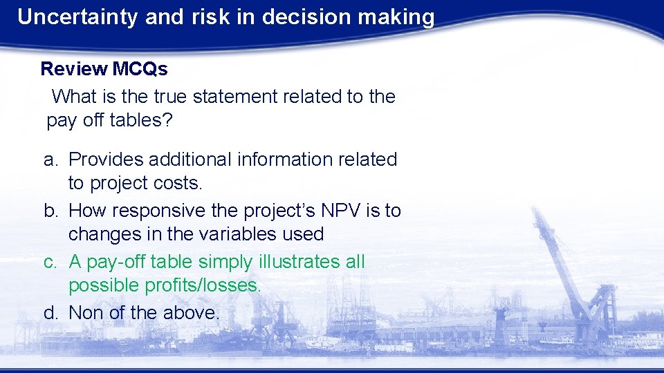 Uncertainty and risk in decision making Review MCQs What is the true statement related