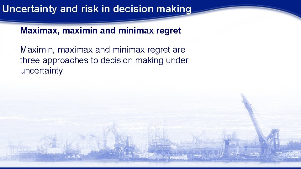 Uncertainty and risk in decision making Maximax, maximin and minimax regret Maximin, maximax and