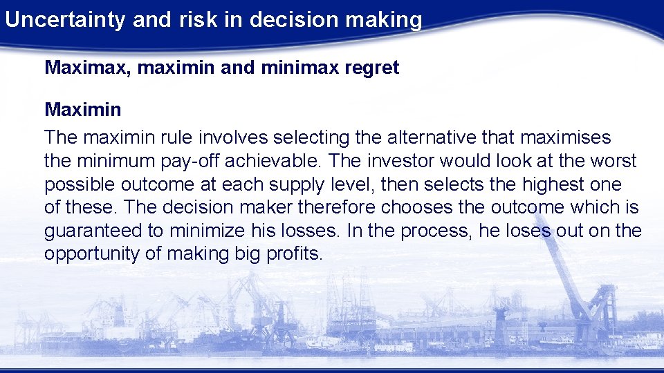 Uncertainty and risk in decision making Maximax, maximin and minimax regret Maximin The maximin
